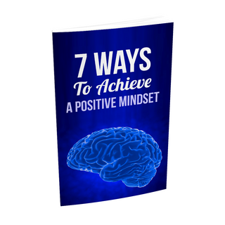 7 Ways To Achieve A Positive Mindset